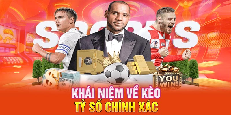 Khái niệm về kèo tỷ số chính xác